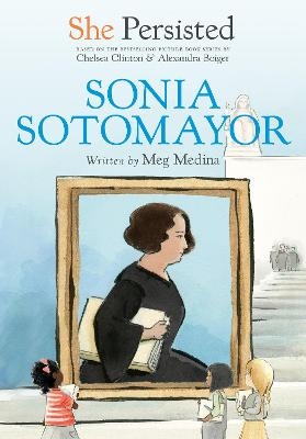 She Persisted: Sonia Sotomayor - Meg Medina, Chelsea Clinton