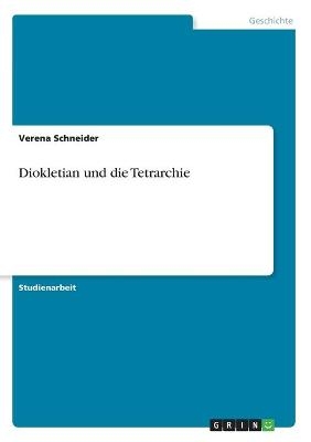 Diokletian und die Tetrarchie - Verena Schneider