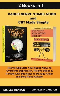 Vagus Nerve Stimulation and CBT Made Simple (2 Books in 1) - Dr Lee Henton, Charles P Carlton
