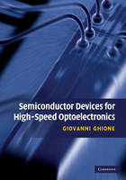 Semiconductor Devices for High-Speed Optoelectronics -  Giovanni Ghione