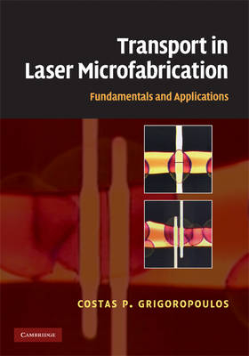 Transport in Laser Microfabrication -  Costas P. Grigoropoulos