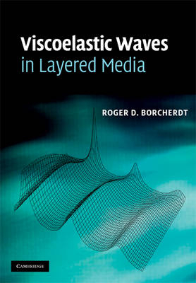 Viscoelastic Waves in Layered Media -  Roger D. Borcherdt