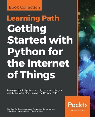 Getting Started with Python for the Internet of Things - Tim Cox, Dr. Steven Lawrence Fernandes, Sai Yamanoor, Srihari Yamanoor, Prof. Diwakar Vaish