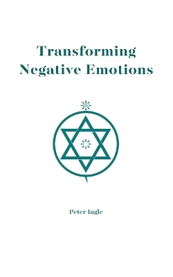 Transforming Negative Emotions - Peter Ingle