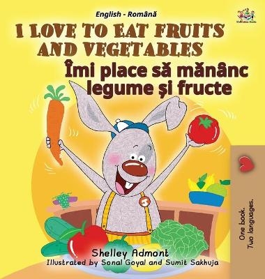 I Love to Eat Fruits and Vegetables (English Romanian Bilingual Book for Kids) - Shelley Admont, KidKiddos Books