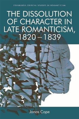 The Dissolution of Character in Late Romanticism, 1820 - 1839 - Jonas Cope