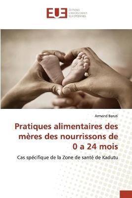 Pratiques alimentaires des mères des nourrissons de 0 a 24 mois - Armand Baruti