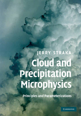 Cloud and Precipitation Microphysics -  Jerry M. Straka