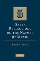 Greek Reflections on the Nature of Music -  Flora R. Levin