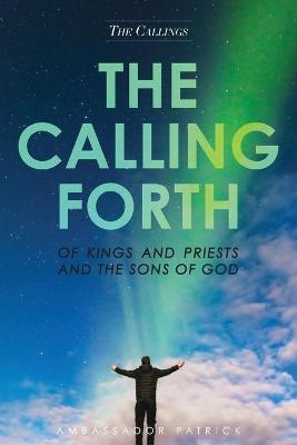 The Calling Forth of Kings and Priests and the Sons of God - Patrick Collier