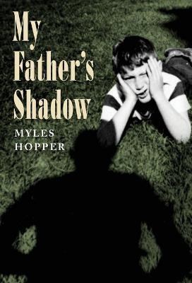 My Father's Shadow - Myles Hopper