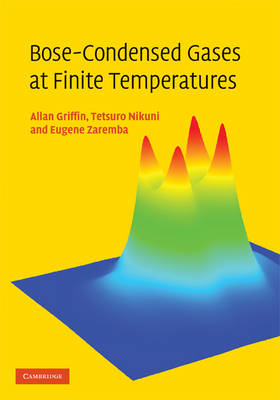 Bose-Condensed Gases at Finite Temperatures -  Allan Griffin,  Tetsuro Nikuni,  Eugene Zaremba