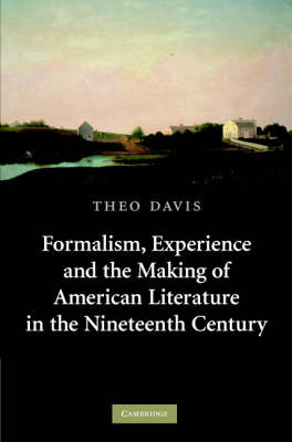 Formalism, Experience, and the Making of American Literature in the Nineteenth Century -  Theo Davis
