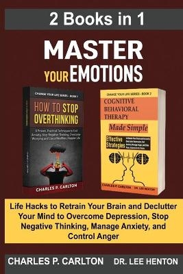 Master Your Emotions (2 Books in 1) - Charles P Carlton, Dr Lee Henton