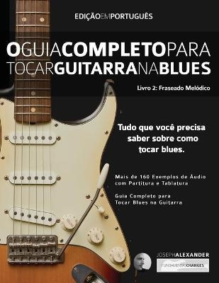 O Guia Completo para Tocar Blues na Guitarra Livro Dois - Joseph Alexander