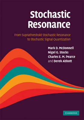 Stochastic Resonance -  Derek Abbott,  Mark D. McDonnell,  Charles E. M. Pearce,  Nigel G. Stocks