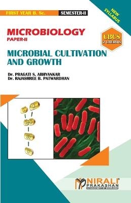 MICROBIOLOGY (PAPER--II) MICROBIAL CULTIVATION & GROWTH [2 Credits] - Dr Rajashree Bhalchandra Patwardhan, Dr Pragati Sunil Abhyankar