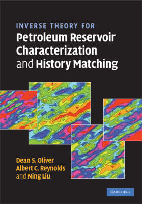 Inverse Theory for Petroleum Reservoir Characterization and History Matching -  Ning Liu,  Dean S. Oliver,  Albert C. Reynolds