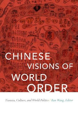 Chinese Visions of World Order - 
