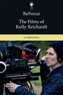 Refocus: the Films of Kelly Reichardt - E. Dawn Hall