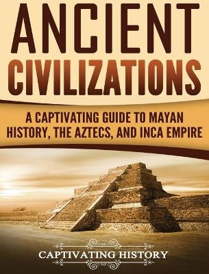 Ancient Civilizations -  Captivating History