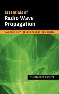 Essentials of Radio Wave Propagation -  Christopher Haslett