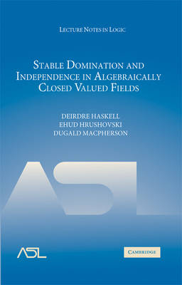 Stable Domination and Independence in Algebraically Closed Valued Fields -  Deirdre Haskell,  Ehud Hrushovski,  Dugald Macpherson