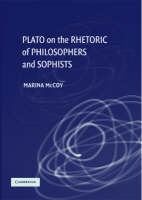 Plato on the Rhetoric of Philosophers and Sophists -  Marina McCoy