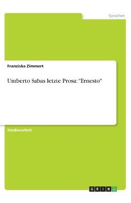 Umberto Sabas letzte Prosa: "Ernesto" - Franziska Zimmert