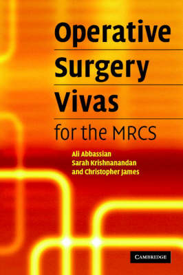 Operative Surgery Vivas for the MRCS -  Ali Abbassian,  Christopher James,  Sarah Krishnanandan