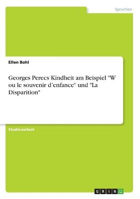 Georges Perecs Kindheit am Beispiel "W ou le souvenir d'enfance" und "La Disparition" - Ellen Bohl