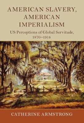American Slavery, American Imperialism - Catherine Armstrong
