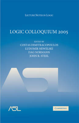 Logic Colloquium 2005 -  Costas Dimitracopoulos,  Ludomir Newelski,  Dag Normann,  John R. Steel