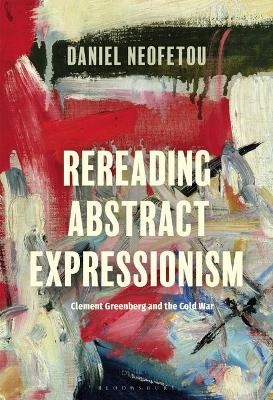Rereading Abstract Expressionism, Clement Greenberg and the Cold War - Daniel Neofetou