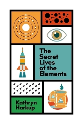 The Secret Lives of the Elements - Kathryn Harkup