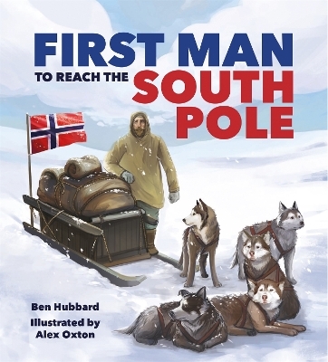 Famous Firsts: First Man to the South Pole - Ben Hubbard