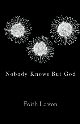 Nobody Knows But God - Faith Lavon