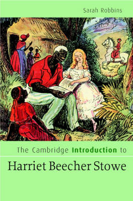 Cambridge Introduction to Harriet Beecher Stowe -  Sarah Robbins