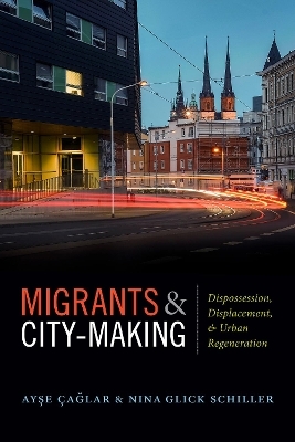 Migrants and City-Making - Ayse Çaglar, Nina Glick Schiller