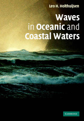 Waves in Oceanic and Coastal Waters -  Leo H. Holthuijsen