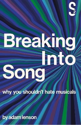 Breaking into Song: Why You Shouldn't Hate Musicals - Adam Lenson