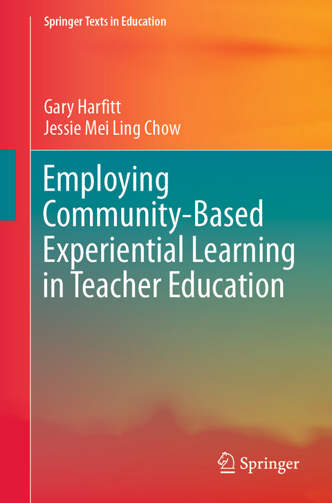 Employing Community-Based Experiential Learning in Teacher Education - Gary Harfitt, Jessie Mei Ling Chow