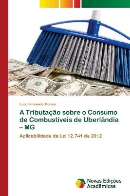 A Tributação sobre o Consumo de Combustíveis de Uberlândia - MG - Luiz Fernando Morais