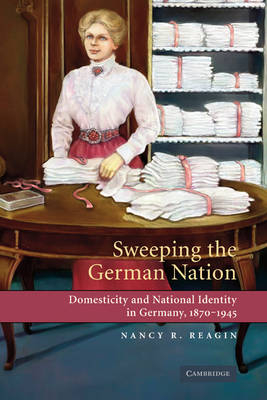 Sweeping the German Nation -  Nancy R. Reagin