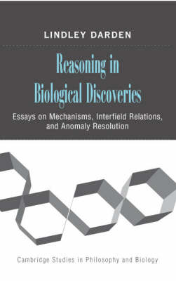 Reasoning in Biological Discoveries -  Lindley Darden