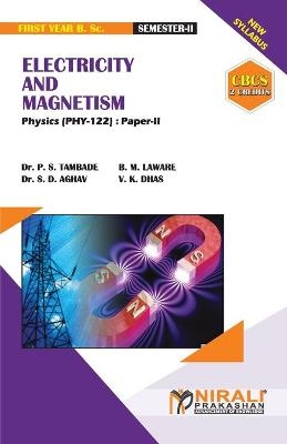 ELECTRICITY AND MAGNETISM (2 Credits) Physics - Dr P S Tambade, B M Laware, Dr S D Aghav