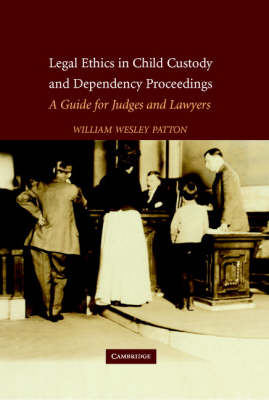 Legal Ethics in Child Custody and Dependency Proceedings -  William Wesley Patton