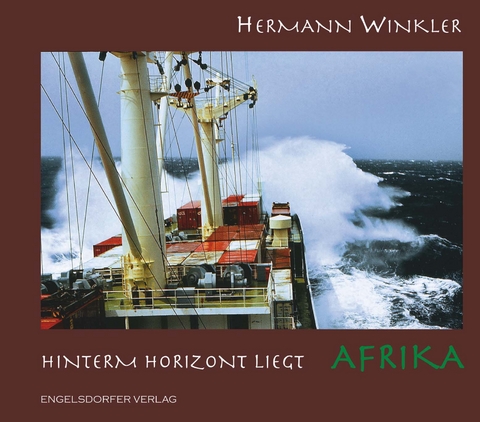 Hinterm Horizont liegt Afrika - Hermann Winkler