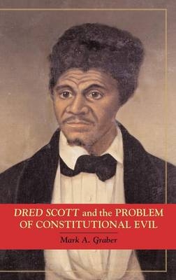 Dred Scott and the Problem of Constitutional Evil -  Mark A. Graber