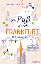 Zu Fuß durch Frankfurt - Annette Friauf